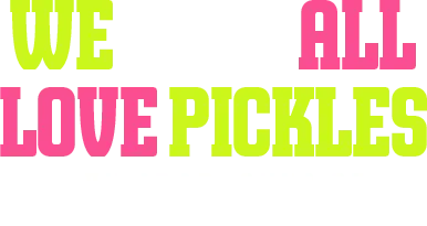 We All Love Pickles